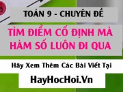 Cách tìm điểm cố định mà đồ thị hàm số luôn đi qua - Toán 9 chuyên đề